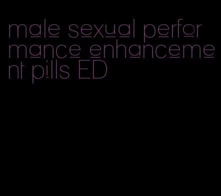 male sexual performance enhancement pills ED