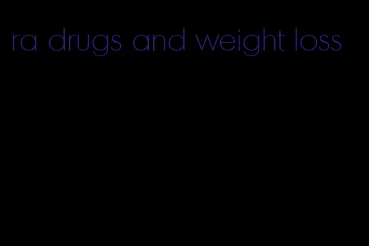 ra drugs and weight loss