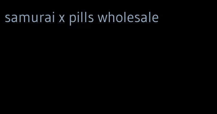 samurai x pills wholesale