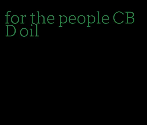 for the people CBD oil