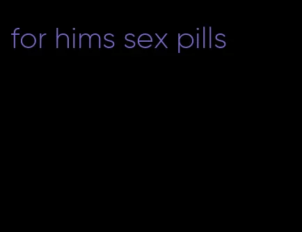 for hims sex pills