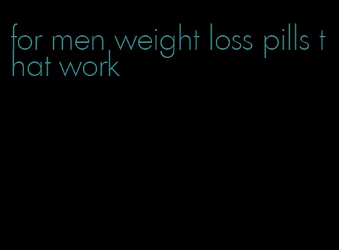 for men weight loss pills that work