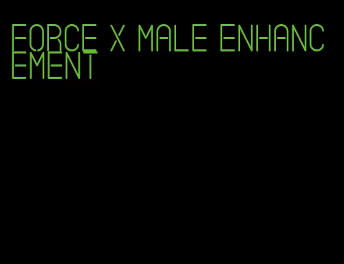 force x male enhancement