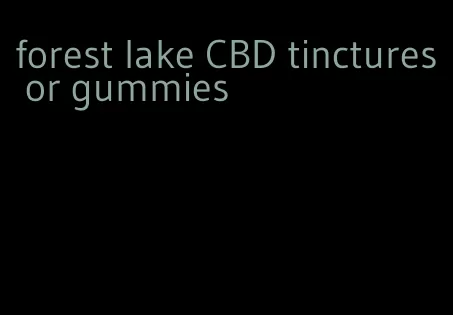 forest lake CBD tinctures or gummies