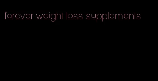 forever weight loss supplements