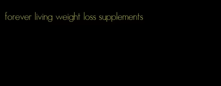 forever living weight loss supplements