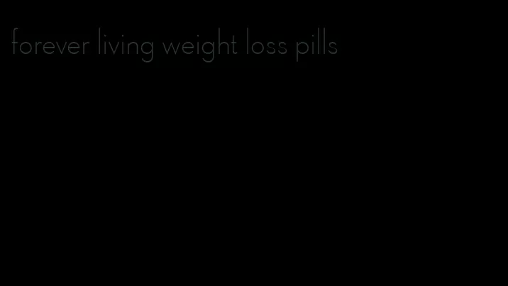 forever living weight loss pills