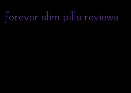 forever slim pills reviews