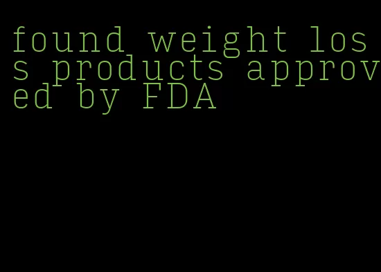 found weight loss products approved by FDA