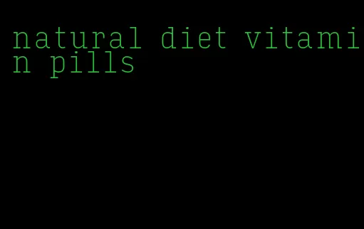 natural diet vitamin pills