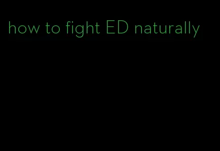 how to fight ED naturally