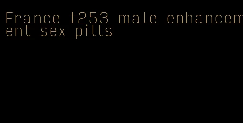 France t253 male enhancement sex pills