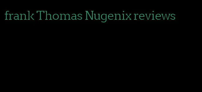 frank Thomas Nugenix reviews