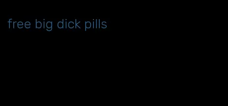 free big dick pills