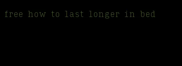 free how to last longer in bed