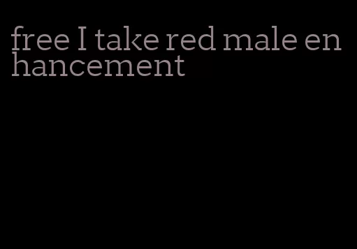 free I take red male enhancement