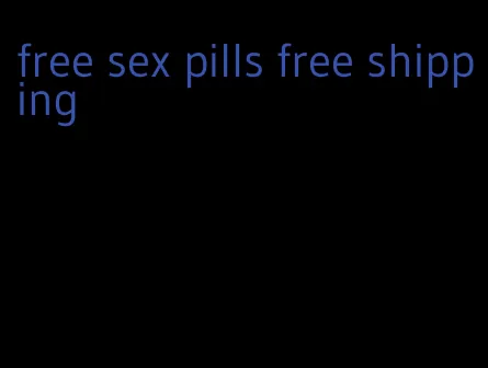 free sex pills free shipping