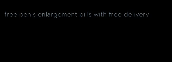 free penis enlargement pills with free delivery