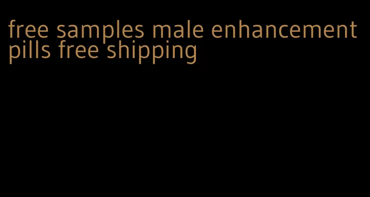 free samples male enhancement pills free shipping