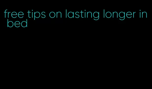 free tips on lasting longer in bed