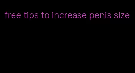 free tips to increase penis size