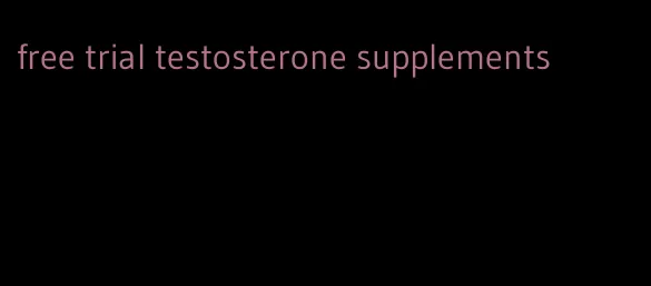 free trial testosterone supplements