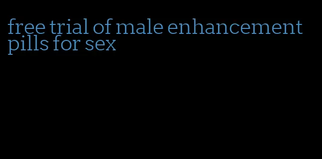 free trial of male enhancement pills for sex