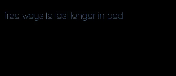 free ways to last longer in bed