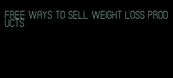 free ways to sell weight loss products