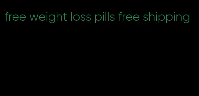 free weight loss pills free shipping