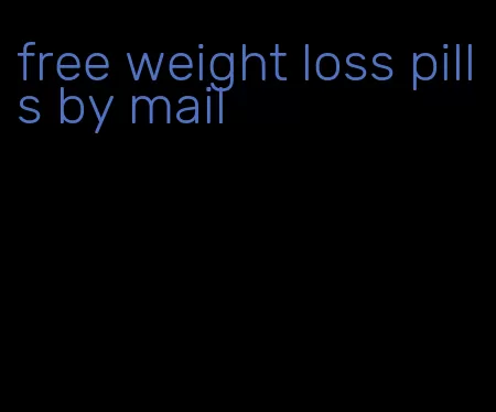 free weight loss pills by mail