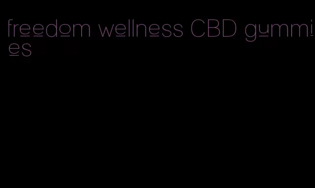 freedom wellness CBD gummies