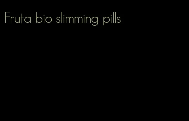 Fruta bio slimming pills