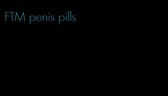 FTM penis pills