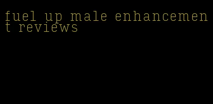 fuel up male enhancement reviews