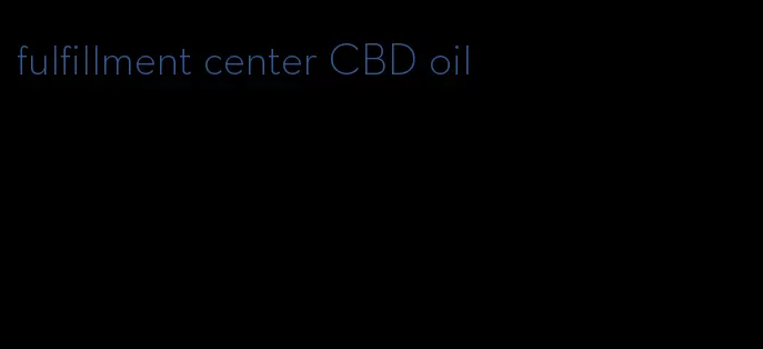 fulfillment center CBD oil