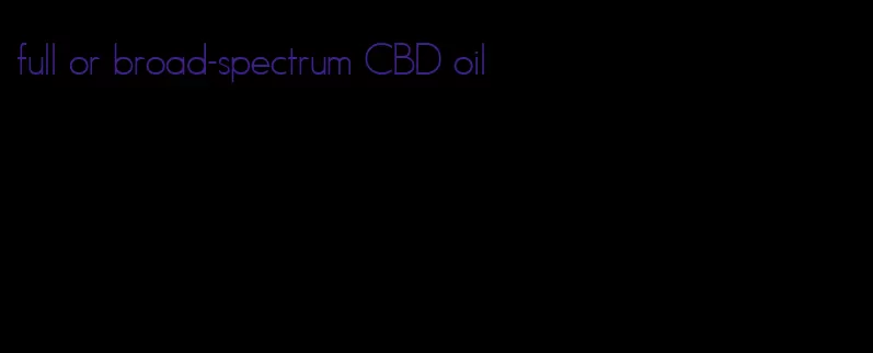 full or broad-spectrum CBD oil