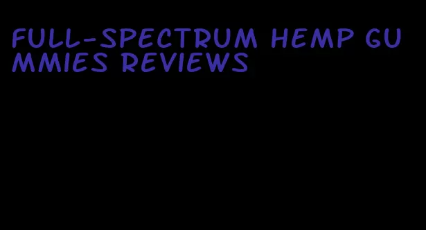 full-spectrum hemp gummies reviews