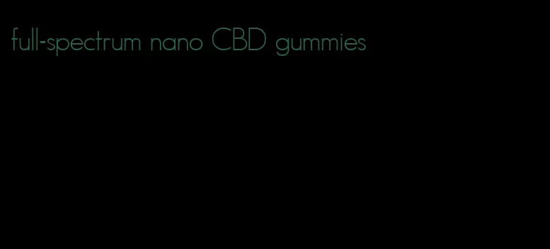 full-spectrum nano CBD gummies