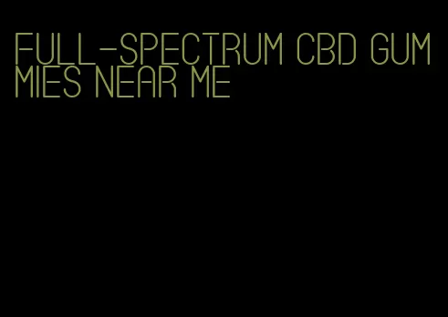 full-spectrum CBD gummies near me