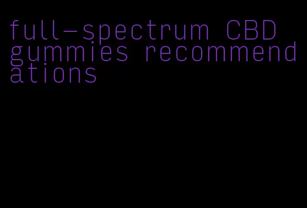 full-spectrum CBD gummies recommendations