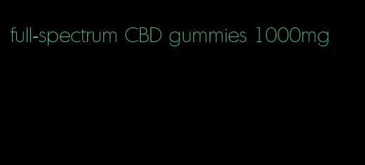 full-spectrum CBD gummies 1000mg