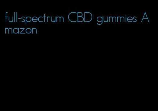 full-spectrum CBD gummies Amazon