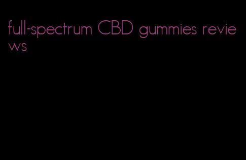 full-spectrum CBD gummies reviews