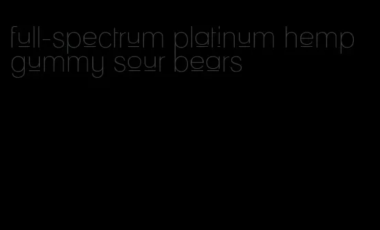 full-spectrum platinum hemp gummy sour bears