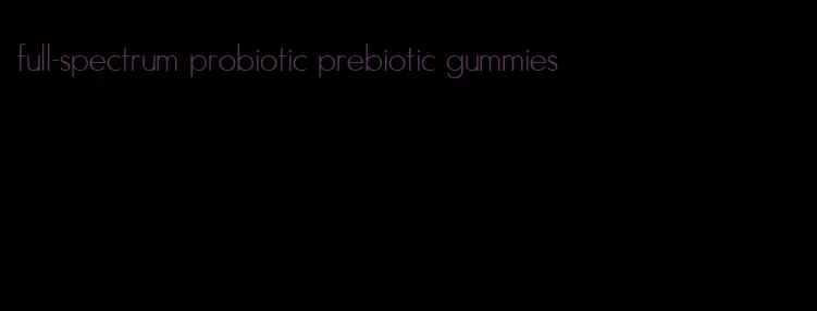 full-spectrum probiotic prebiotic gummies