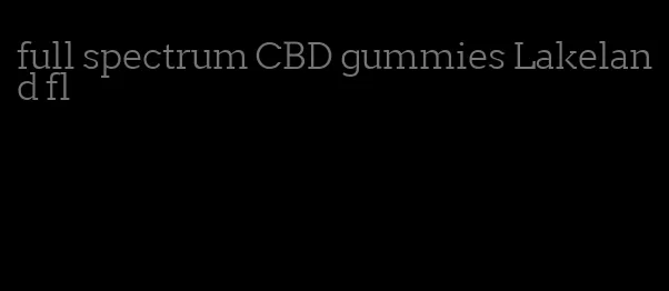 full spectrum CBD gummies Lakeland fl