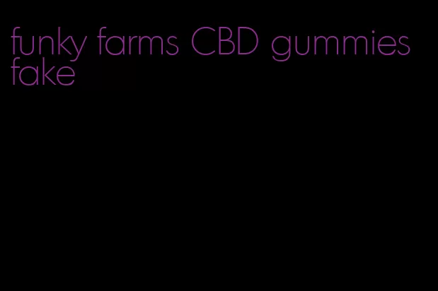 funky farms CBD gummies fake