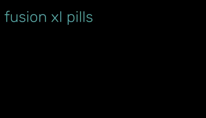 fusion xl pills