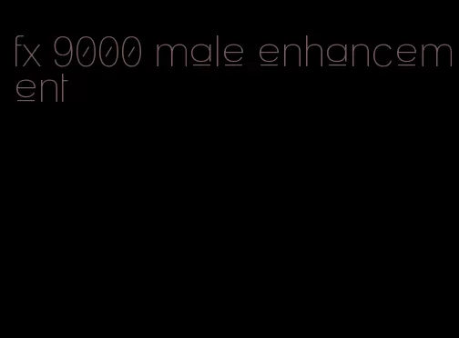 fx 9000 male enhancement